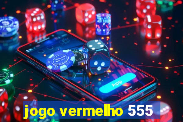 jogo vermelho 555